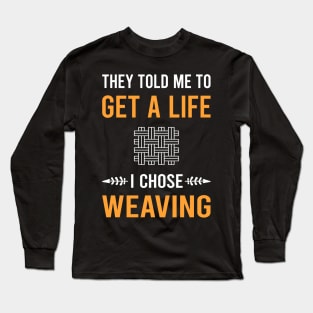 Get A Life Weaving Weaver Long Sleeve T-Shirt